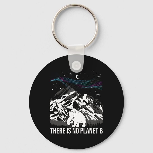 There Is No Planet B - Environmental Protection Ea Keychain (Front)