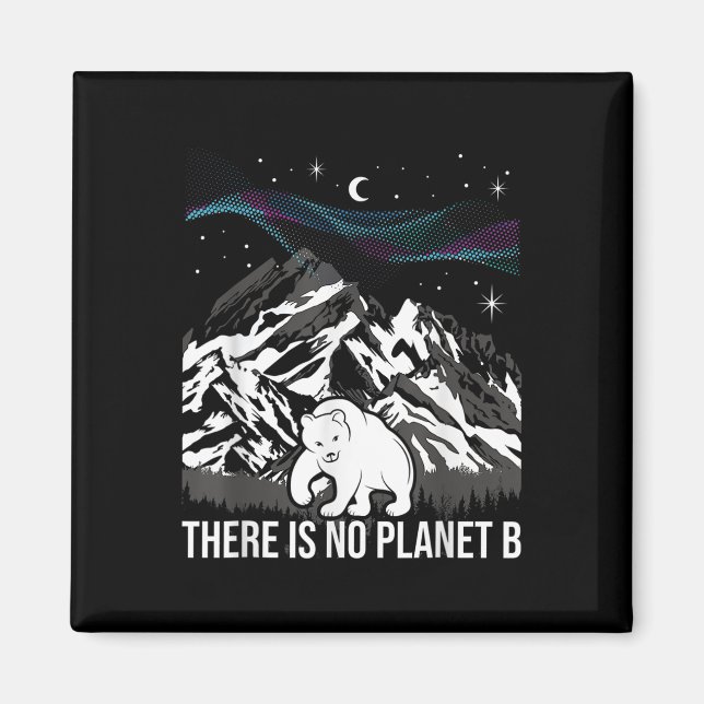 There Is No Planet B Environmental Protection Eart Magnet (Front)
