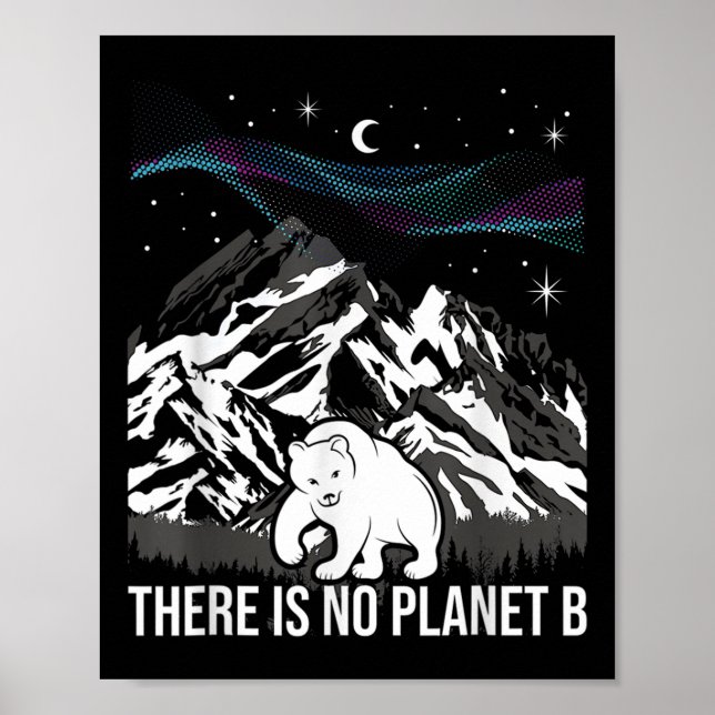 There Is No Planet B Environmental Protection Eart Poster (Front)