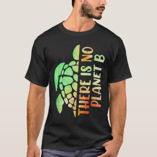 There Is No Planet B Environmental Protection T-Shirt