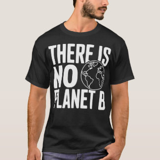 There Is No Planet B Environmental T-Shirt