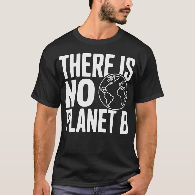 There Is No Planet B Environmental T-Shirt (Front)