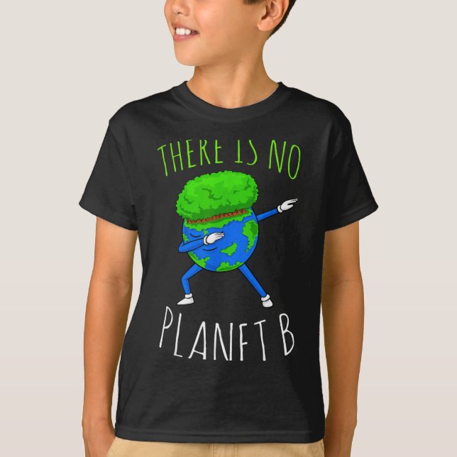There Is No Planet B Funny Earth Day 2022  T-Shirt (Front)