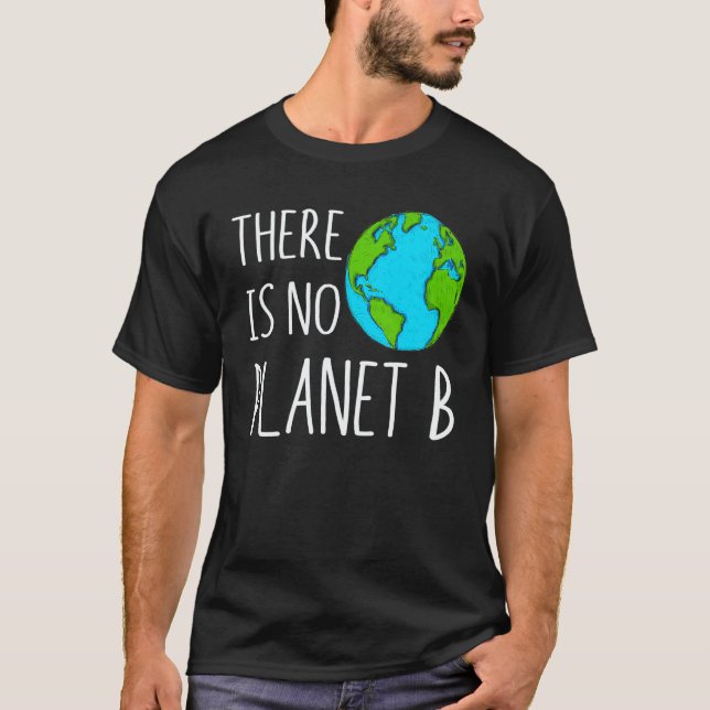 There Is No Planet B Global Warming T-Shirt (Front)