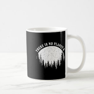 There Is No Planet B Happy Earth Day 2020 Earth Ho Coffee Mug