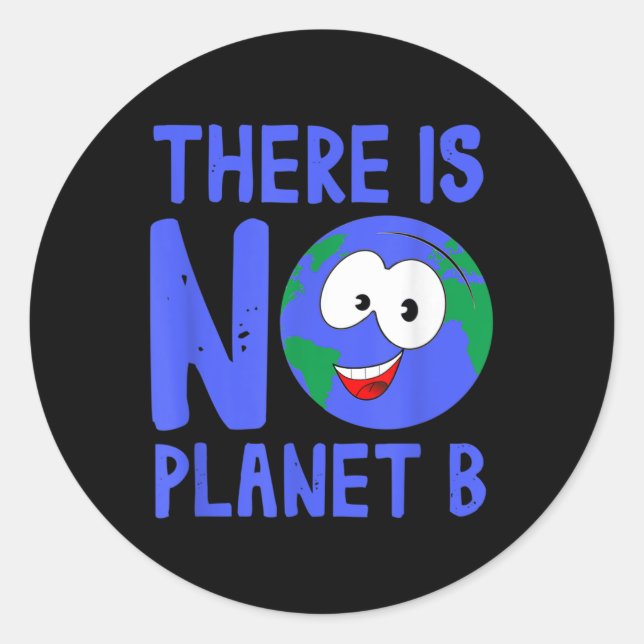 There Is No Planet B I Environment Nature Classic Round Sticker (Front)