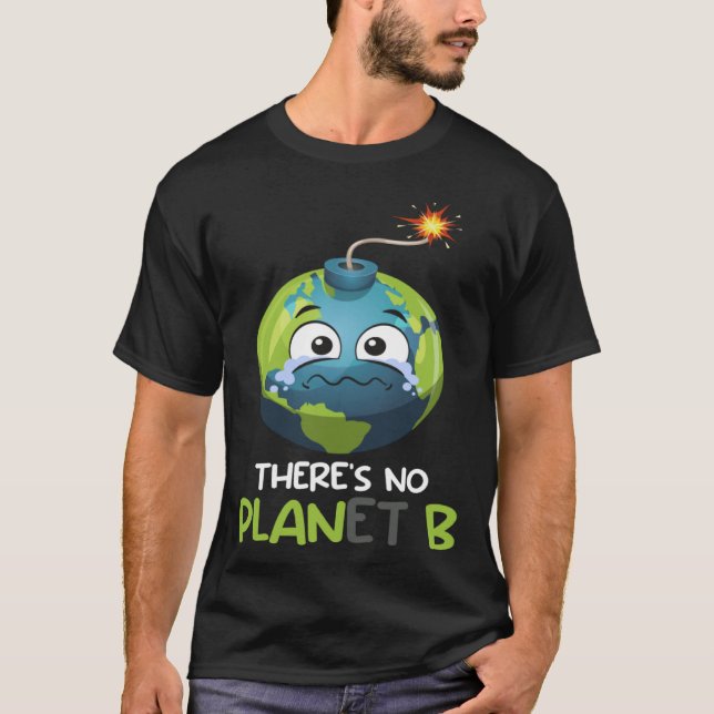 There is no Planet B Mission Earth Care Earth Day  T-Shirt (Front)