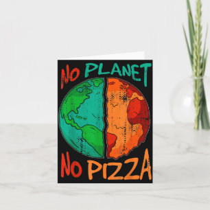 There Is No Planet B No Pizza Earth Day Global War Card