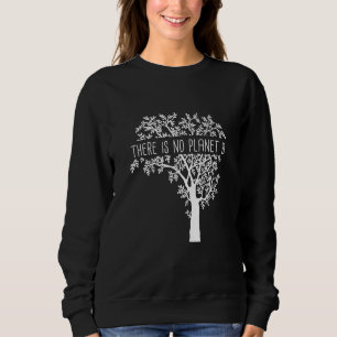 There is no Planet B - Planet Earth Global Warming Sweatshirt