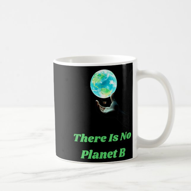 There Is No Planet B - Save Earth Environmental Aw Coffee Mug (Right)