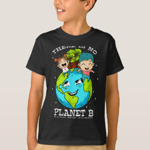 There Is No Planet B Save The Earth Day Anniversar T-Shirt