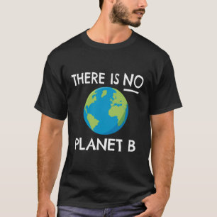 There Is No Planet B T-Shirt