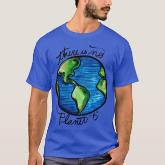 There is no planet B T-Shirt