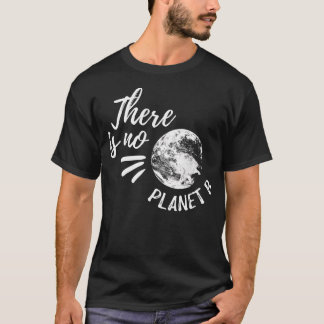 There Is No Planet B T-Shirt