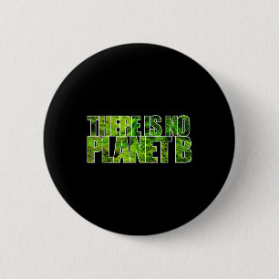 There Is No Planet B T Shirt Climate Protection 2 Inch Round Button