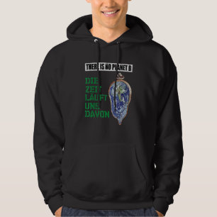 There Is No Planet B The Time Runs From It Hoodie