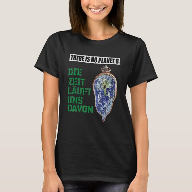 There Is No Planet B The Time Runs From It T-Shirt (Front)
