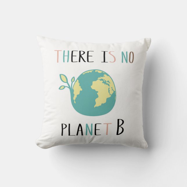 There Is No Planet B Throw Pillow (Front)