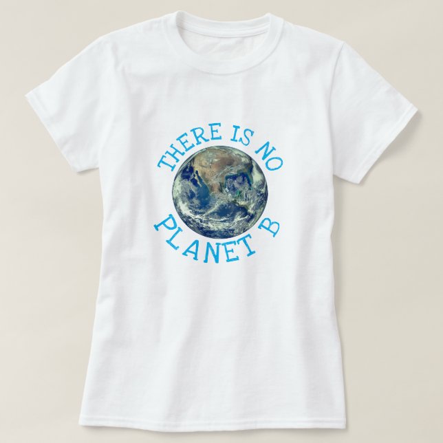 "There is No Planet B" with Earth T-Shirt (Design Front)