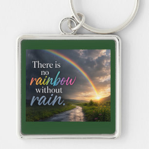 There Is No Rainbow Without Rain Keychain