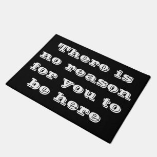 There is no reason for you to be here  doormat