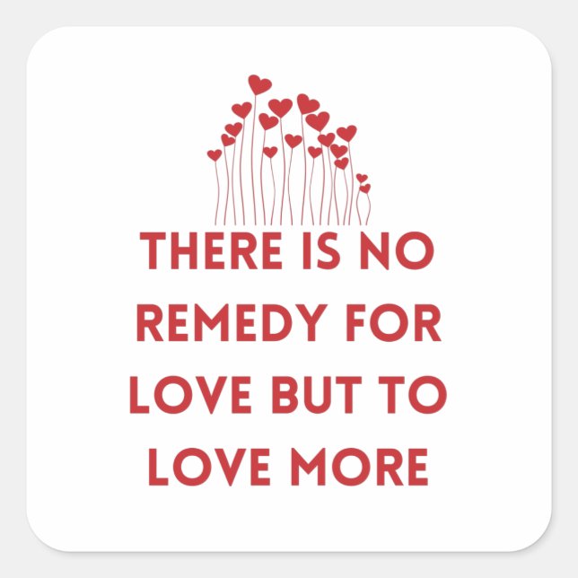 There is no remedy for love but to love more square sticker (Front)