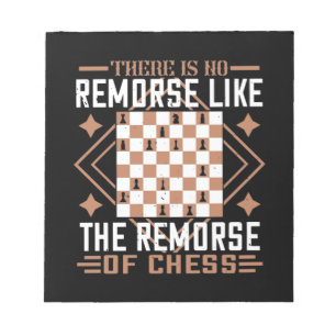 There Is No Remorse Like The Remorse Of Chess Notepad