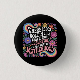 There Is No Role In Life That Is More Essential 1 Inch Round Button