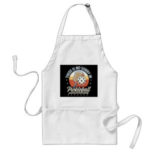 There Is No Sorry In Pickleball Standard Apron