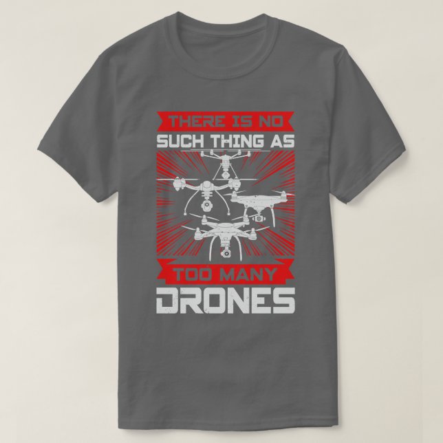 There Is No Such As Too Many Drones T-Shirt (Design Front)