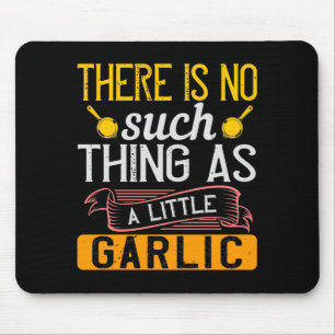 There Is No Such Thing As A Little Garlic Mouse Pad