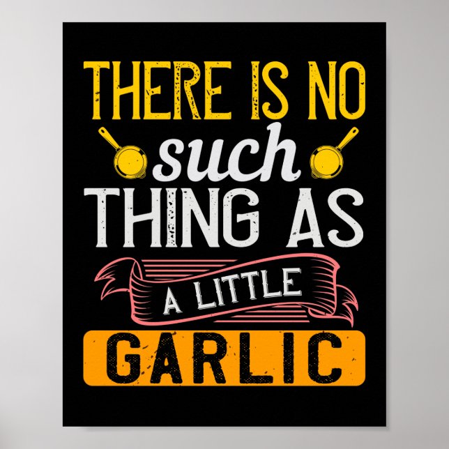 There Is No Such Thing As A Little Garlic Poster (Front)