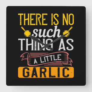 There Is No Such Thing As A Little Garlic Square Wall Clock