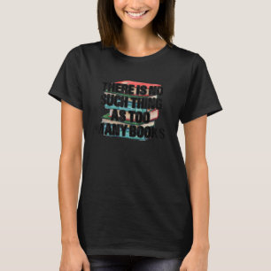 There Is No Such Thing As Too Many Books Book Day T-Shirt