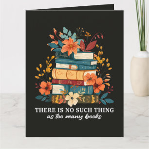 There Is No Such Thing As Too Many Books Card