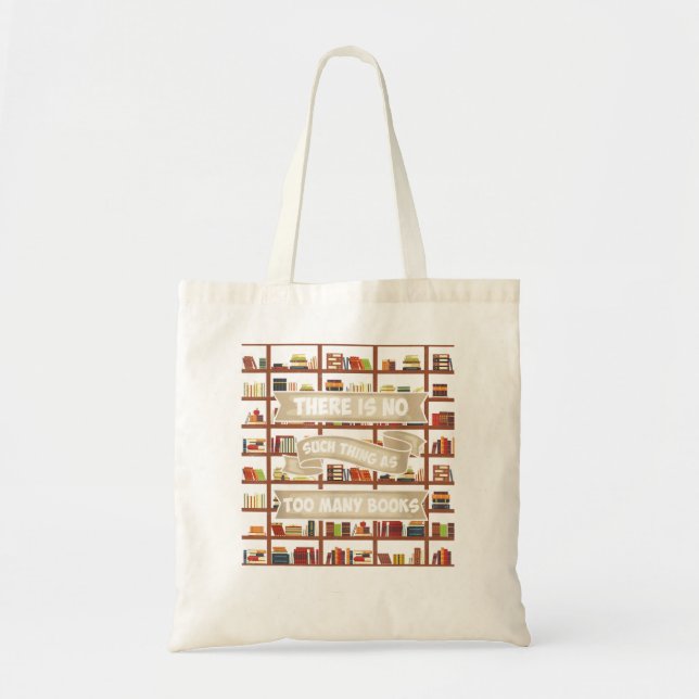 There Is No Such Thing As Too Many Books - Funny B Tote Bag (Front)