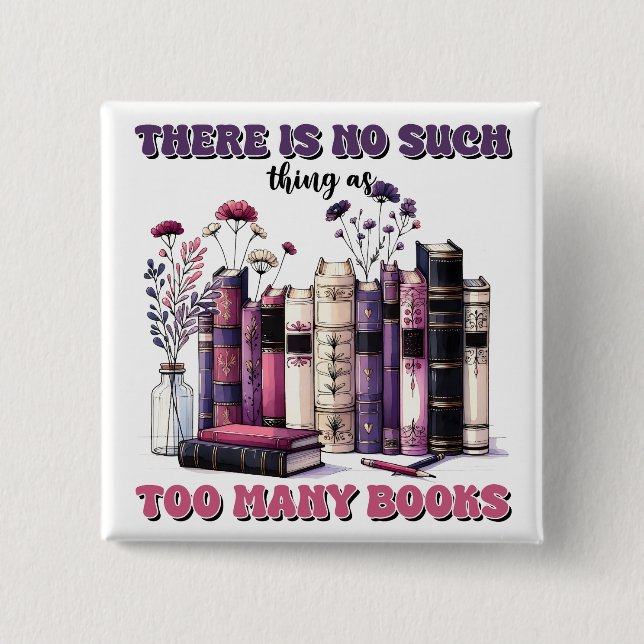 There is no such thing as too many books gothic 2 inch square button (Front)