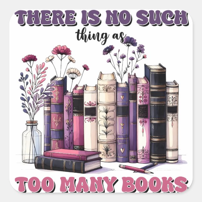 There is no such thing as too many books gothic square sticker (Front)
