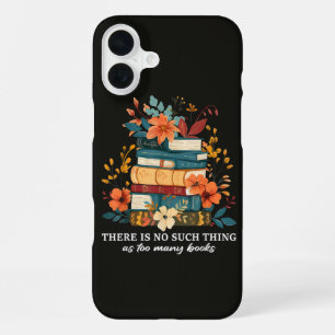 There Is No Such Thing As Too Many Books  iPhone 16 Plus Case