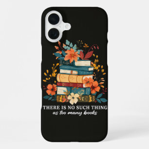 There Is No Such Thing As Too Many Books iPhone 16 Plus Case