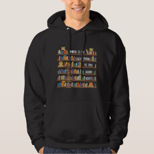 There Is No Such Thing As Too Many Books Lover Lon Hoodie