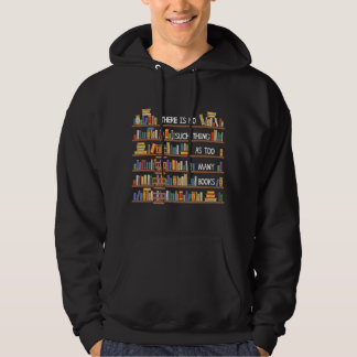 There Is No Such Thing As Too Many Books Lover Lon Hoodie