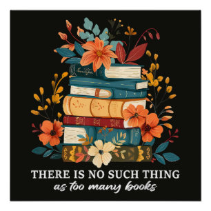There Is No Such Thing As Too Many Books  Poster