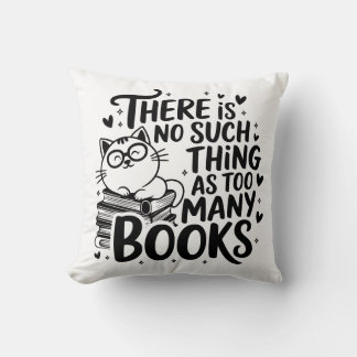 there is no such thing as too many books  throw pillow