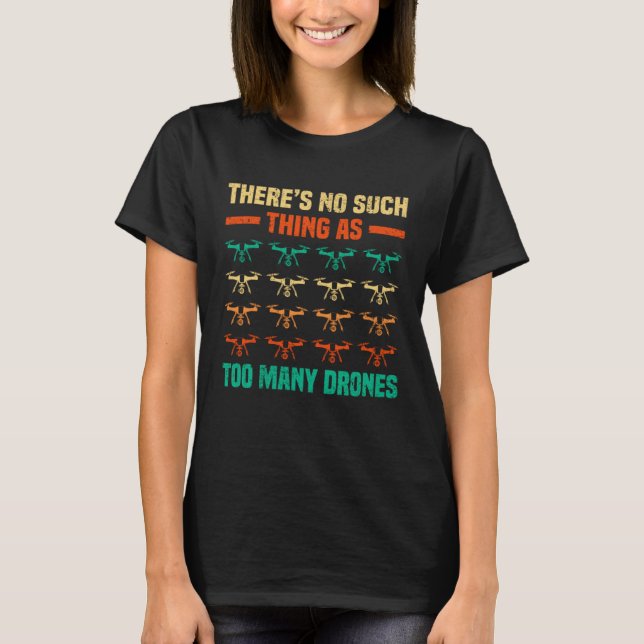 There Is No Such Thing As Too Many Drones Rc Pilot T-Shirt (Front)