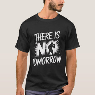 There Is No Tomorrow Motivational Boxing Insration T-Shirt