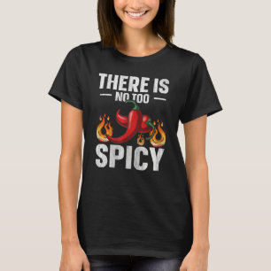 There is no too spicy Quote for a Spicy chili pepp T-Shirt
