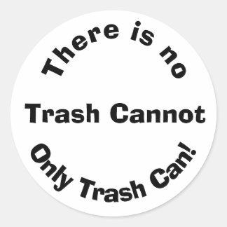 There is no trash cannot classic round sticker