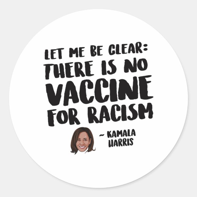 THERE IS NO VACCINE FOR RACISM - KAMALA  HARRIS QU CLASSIC ROUND STICKER (Front)