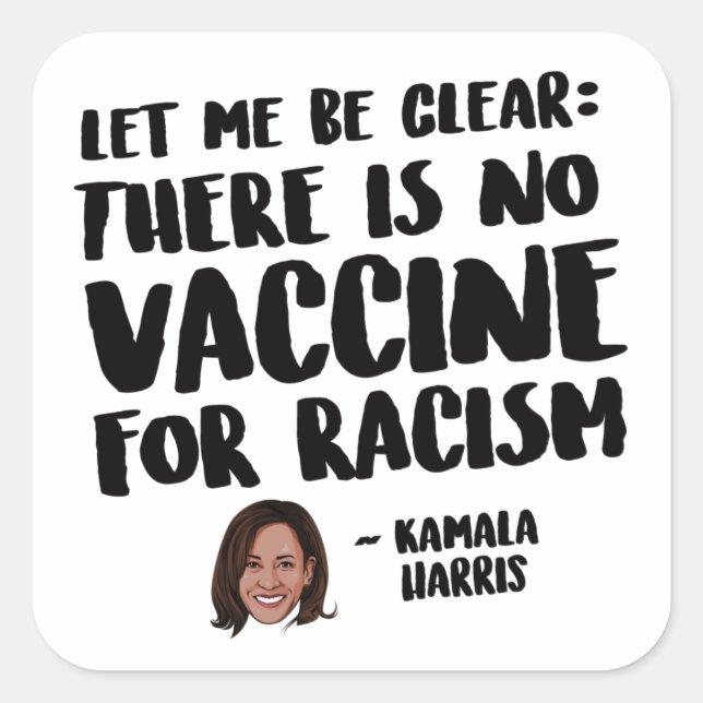 THERE IS NO VACCINE FOR RACISM - KAMALA  HARRIS QU SQUARE STICKER (Front)
